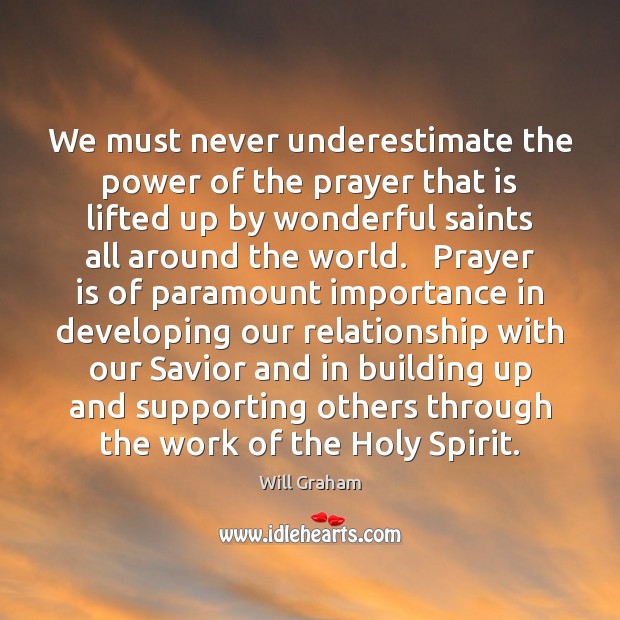 We must never underestimate the power of the prayer that is lifted Underestimate Quotes Image