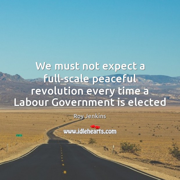 We must not expect a full-scale peaceful revolution every time a Labour Image