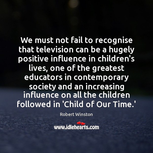 We must not fail to recognise that television can be a hugely Fail Quotes Image