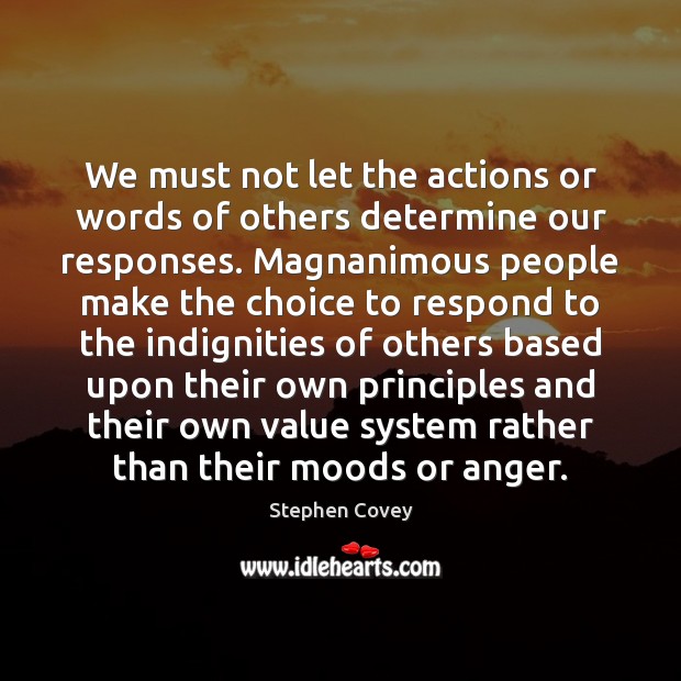 We must not let the actions or words of others determine our Image