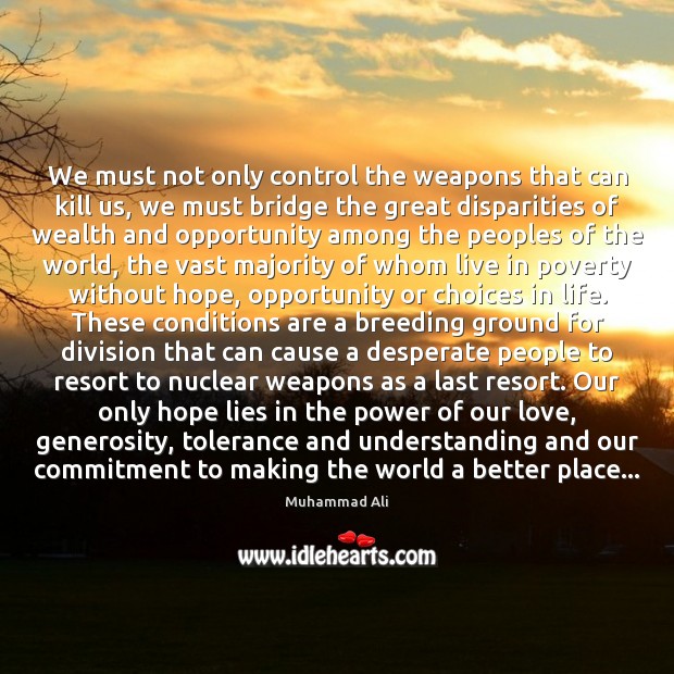 We must not only control the weapons that can kill us, we Opportunity Quotes Image