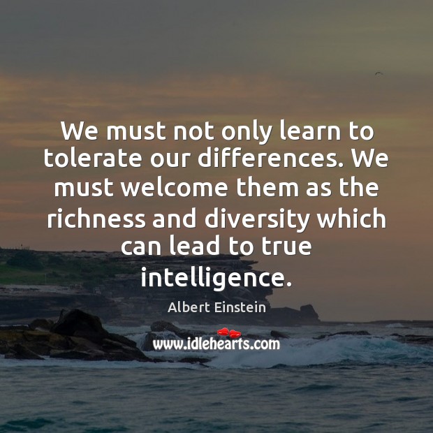 We must not only learn to tolerate our differences. We must welcome Image