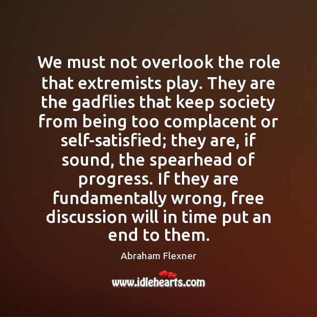 We must not overlook the role that extremists play. They are the Progress Quotes Image