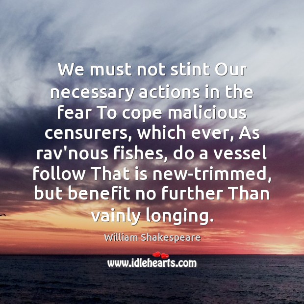 We must not stint Our necessary actions in the fear To cope William Shakespeare Picture Quote
