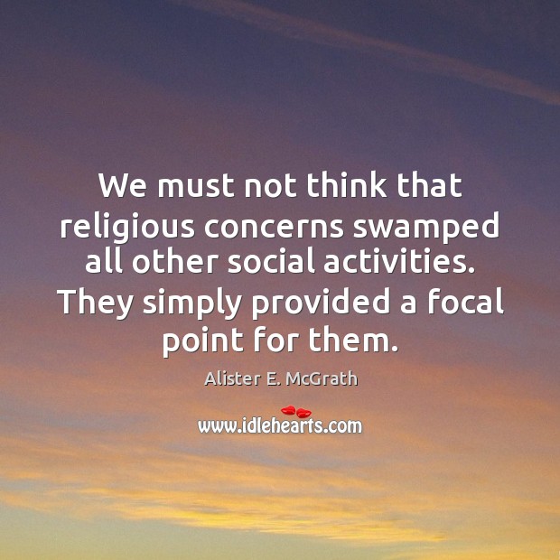 We must not think that religious concerns swamped all other social activities. Image