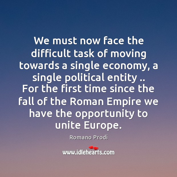 We must now face the difficult task of moving towards a single 