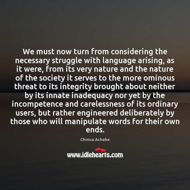 We must now turn from considering the necessary struggle with language arising, Chinua Achebe Picture Quote