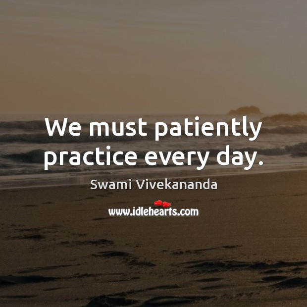 We must patiently practice every day. Image