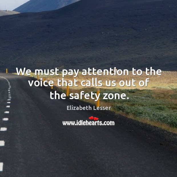 We must pay attention to the voice that calls us out of the safety zone. Image