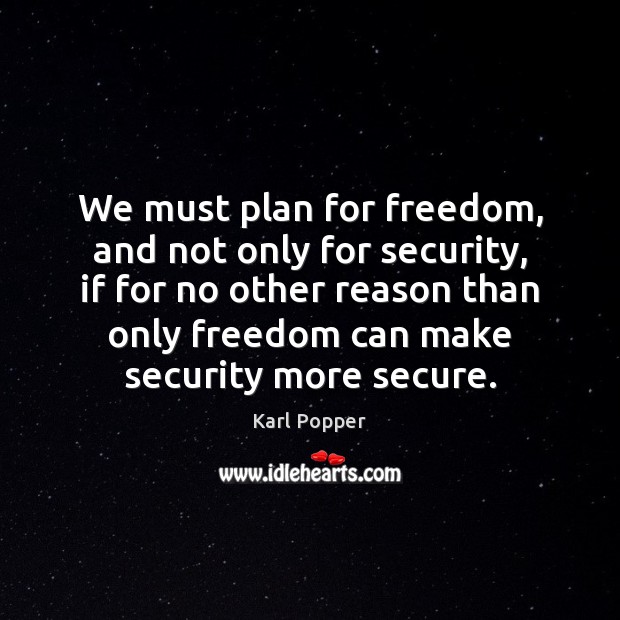 We must plan for freedom, and not only for security, if for Image