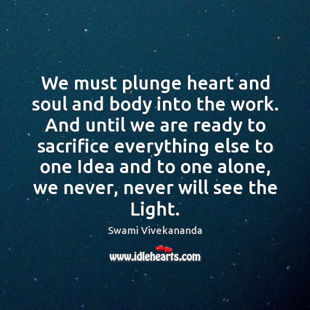 We must plunge heart and soul and body into the work. And Swami Vivekananda Picture Quote