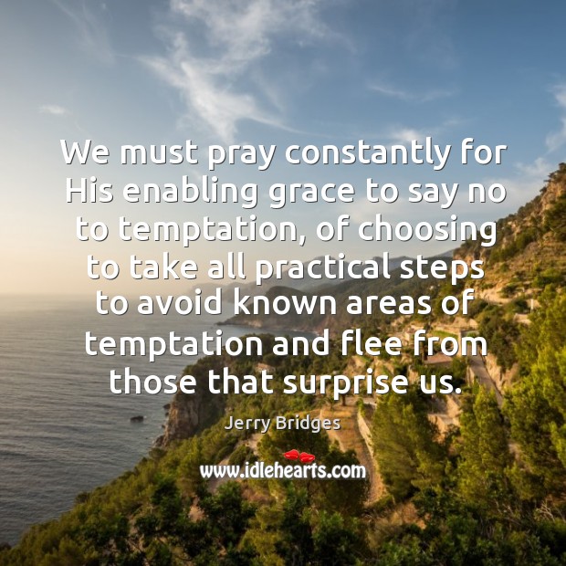 We must pray constantly for His enabling grace to say no to Jerry Bridges Picture Quote