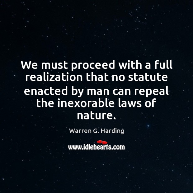 We must proceed with a full realization that no statute enacted by Warren G. Harding Picture Quote