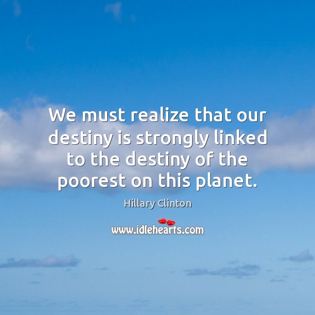 We must realize that our destiny is strongly linked to the destiny Realize Quotes Image
