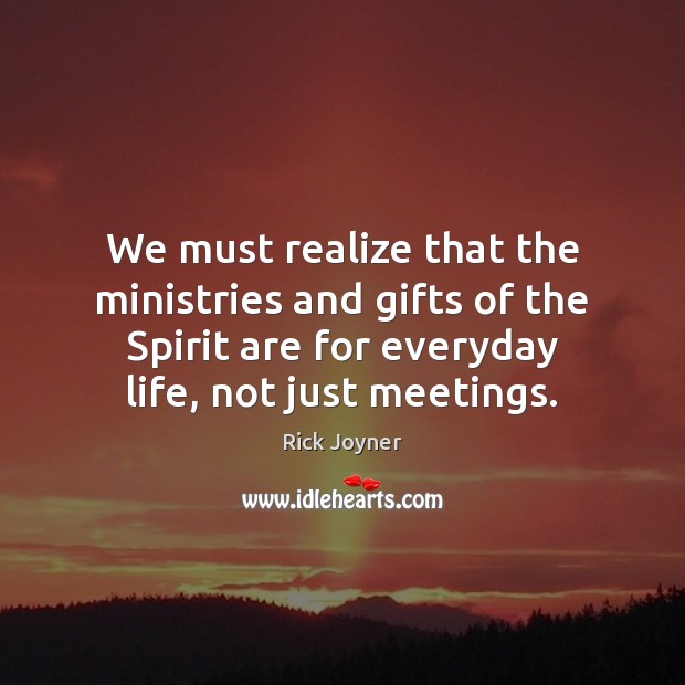 We must realize that the ministries and gifts of the Spirit are Rick Joyner Picture Quote