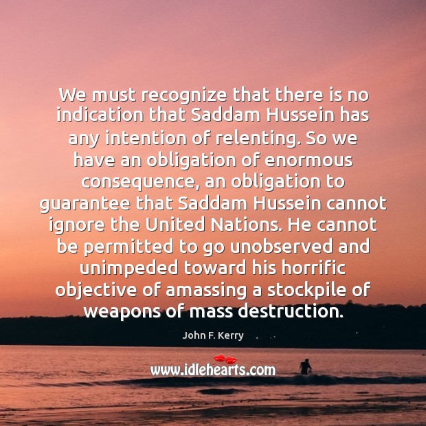 We must recognize that there is no indication that Saddam Hussein has Image