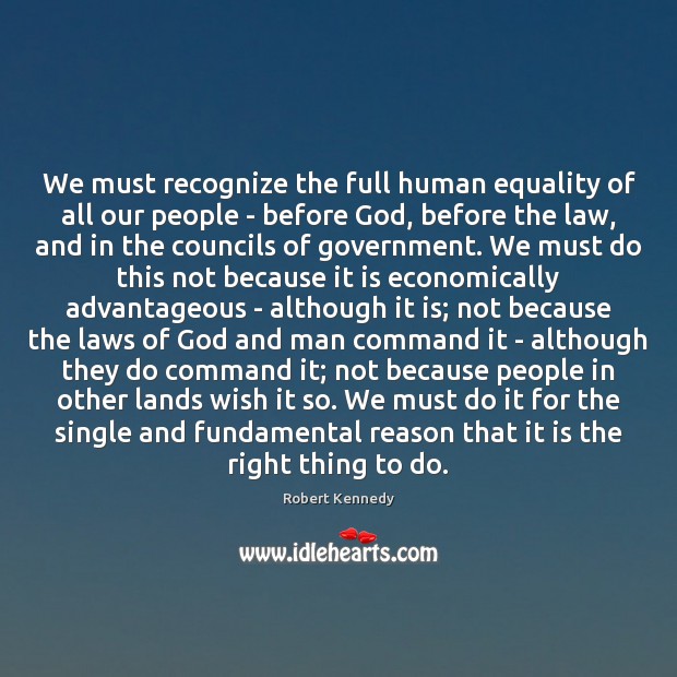 We must recognize the full human equality of all our people – Robert Kennedy Picture Quote