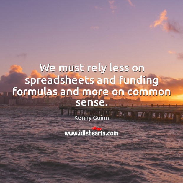 We must rely less on spreadsheets and funding formulas and more on common sense. Image