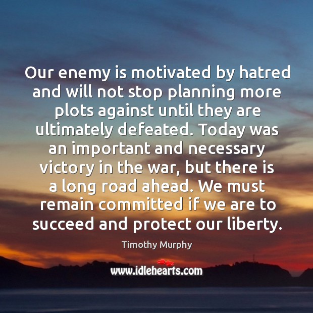 We must remain committed if we are to succeed and protect our liberty. Timothy Murphy Picture Quote
