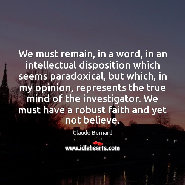 We must remain, in a word, in an intellectual disposition which seems Image