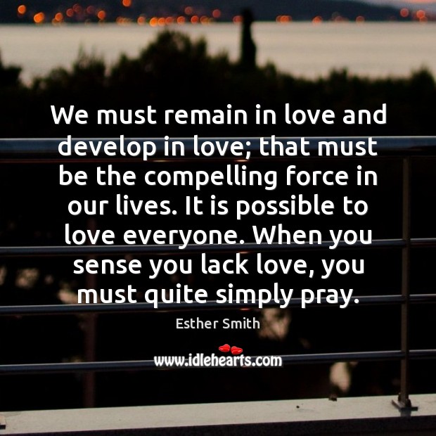 We must remain in love and develop in love; that must be Esther Smith Picture Quote