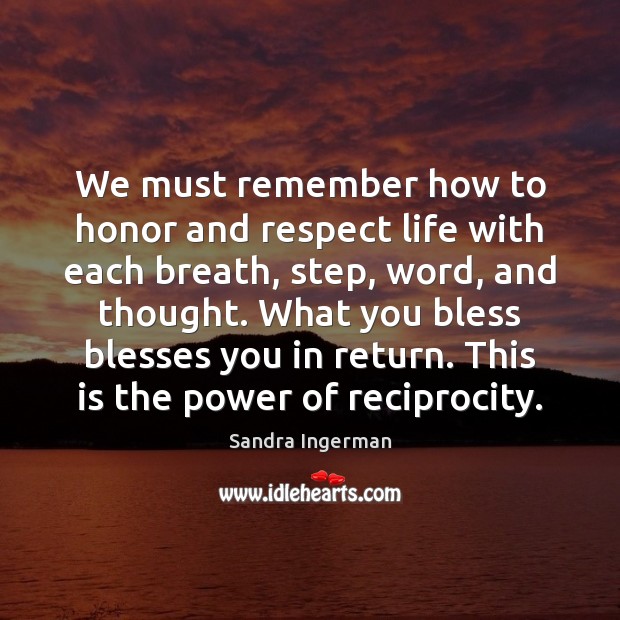 We must remember how to honor and respect life with each breath, Sandra Ingerman Picture Quote