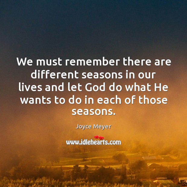 We must remember there are different seasons in our lives and let Joyce Meyer Picture Quote
