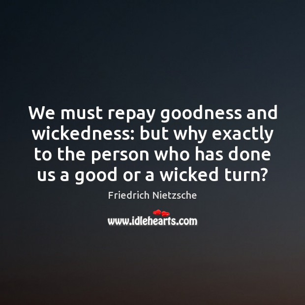 We must repay goodness and wickedness: but why exactly to the person Image