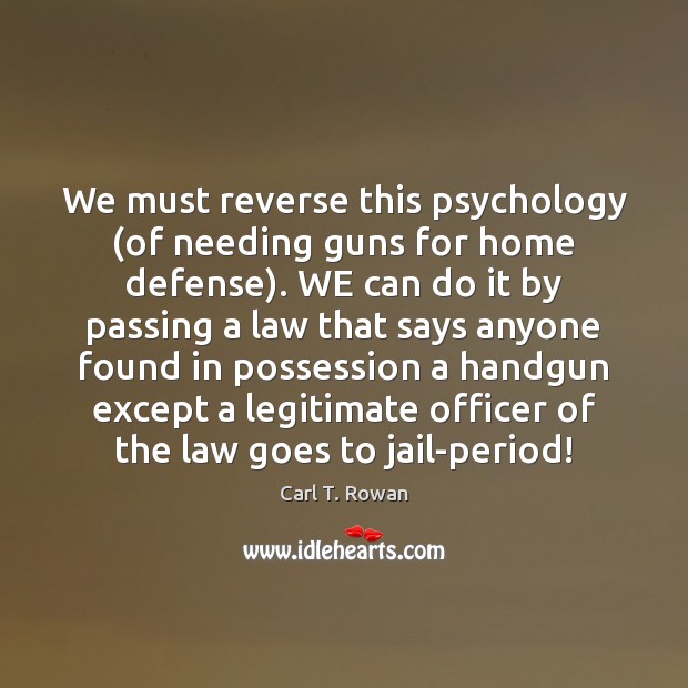 We must reverse this psychology (of needing guns for home defense). WE Image