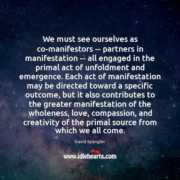 We must see ourselves as co-manifestors — partners in manifestation — all David Spangler Picture Quote