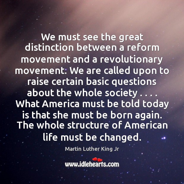 We must see the great distinction between a reform movement and a 