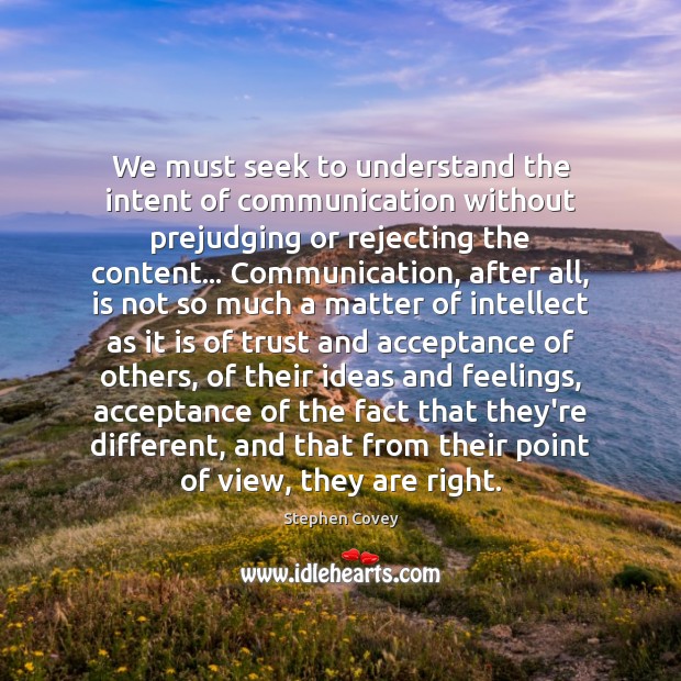 We must seek to understand the intent of communication without prejudging or Image