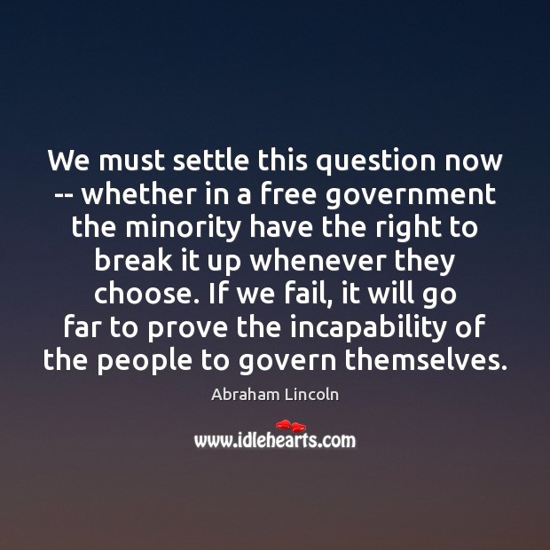 We must settle this question now — whether in a free government Image