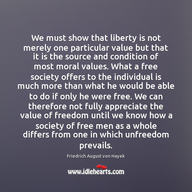 We must show that liberty is not merely one particular value but Liberty Quotes Image