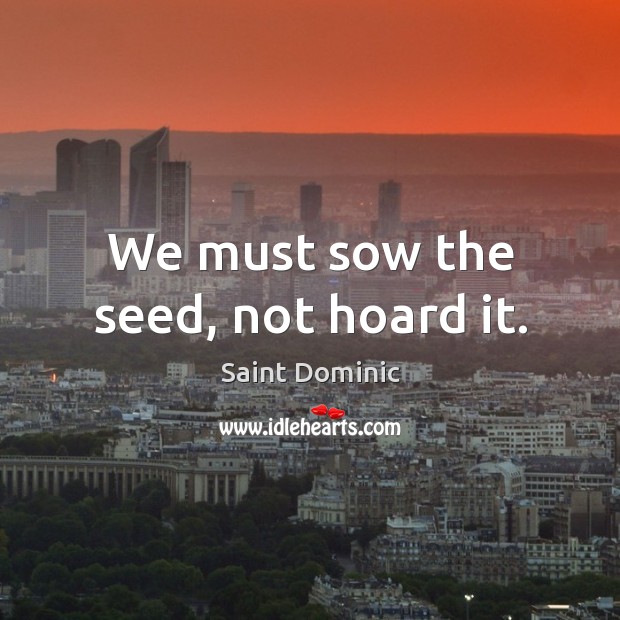 We must sow the seed, not hoard it. Image