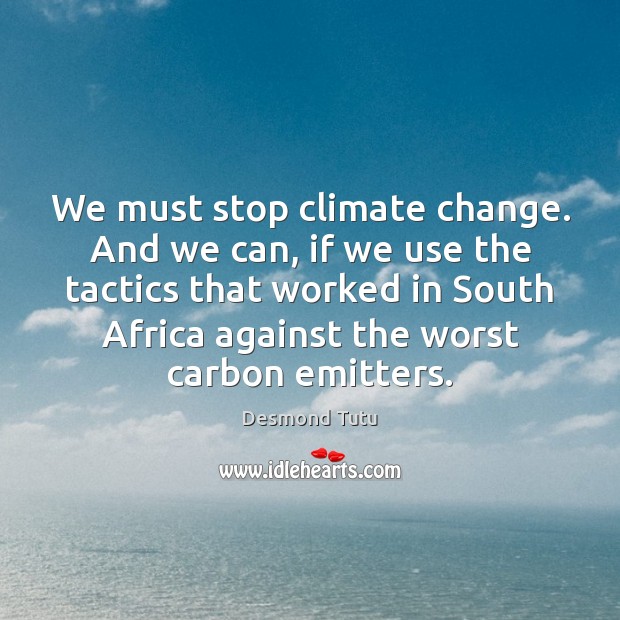 We must stop climate change. And we can, if we use the Climate Quotes Image