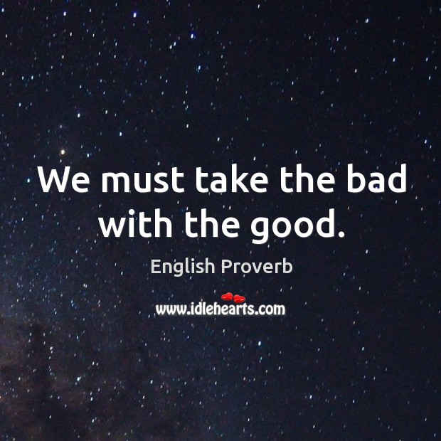 We must take the bad with the good. Image