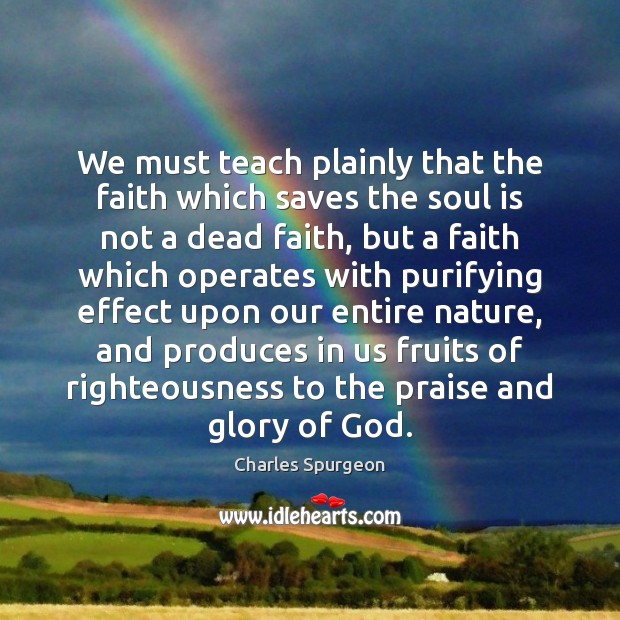 We must teach plainly that the faith which saves the soul is Image
