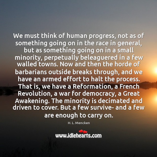 We must think of human progress, not as of something going on 