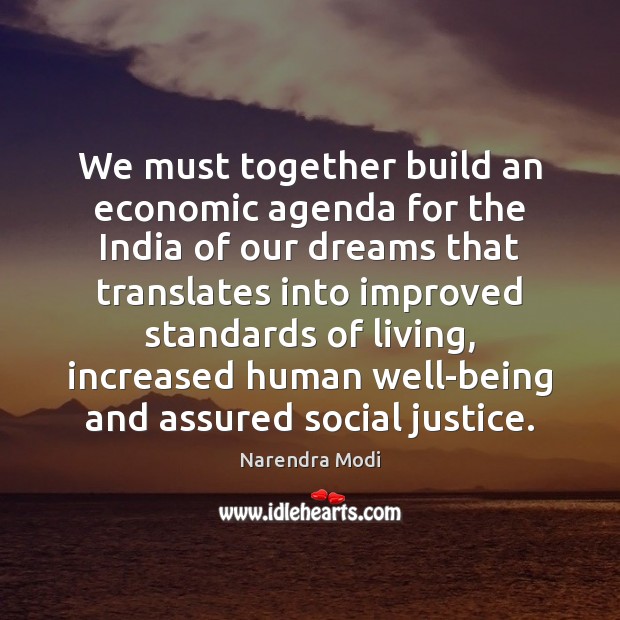We must together build an economic agenda for the India of our Narendra Modi Picture Quote