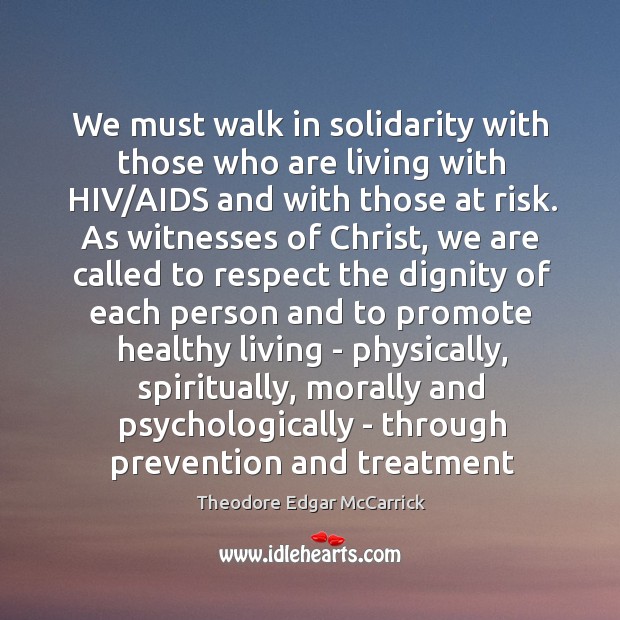 We must walk in solidarity with those who are living with HIV/ Theodore Edgar McCarrick Picture Quote