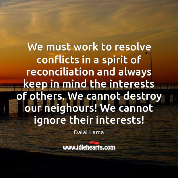 We must work to resolve conflicts in a spirit of reconciliation and Dalai Lama Picture Quote