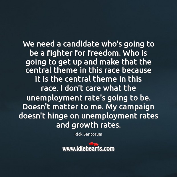 We need a candidate who’s going to be a fighter for freedom. Rick Santorum Picture Quote