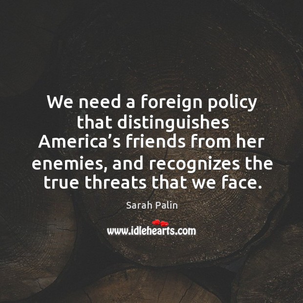 We need a foreign policy that distinguishes america’s friends from her enemies Image
