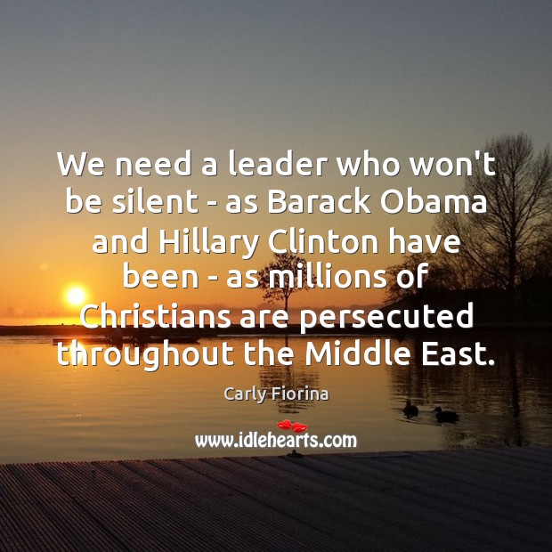 We need a leader who won’t be silent – as Barack Obama Carly Fiorina Picture Quote