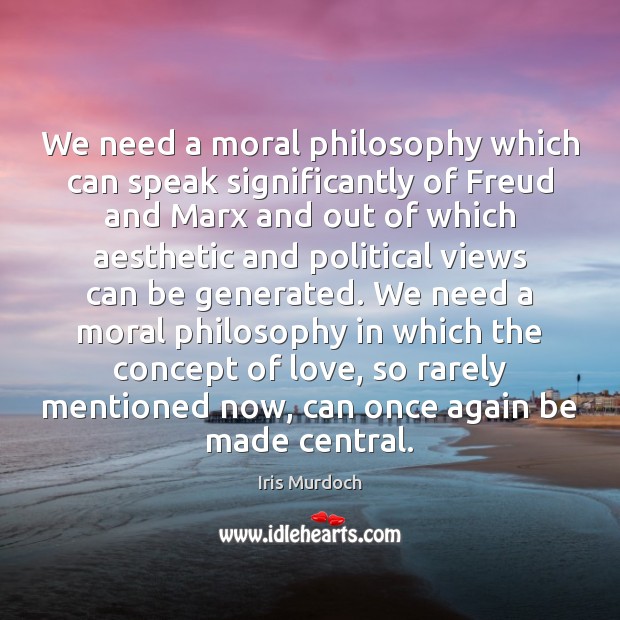 We need a moral philosophy which can speak significantly of Freud and Image