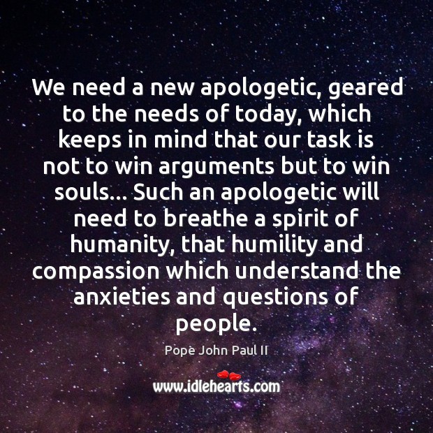 We need a new apologetic, geared to the needs of today, which 