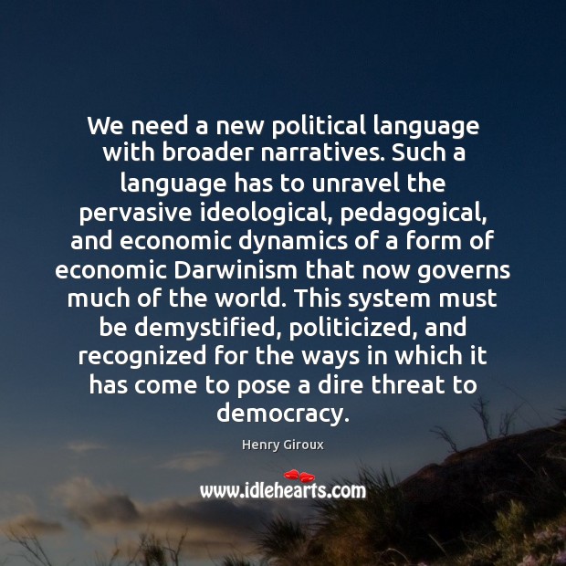 We need a new political language with broader narratives. Such a language Henry Giroux Picture Quote