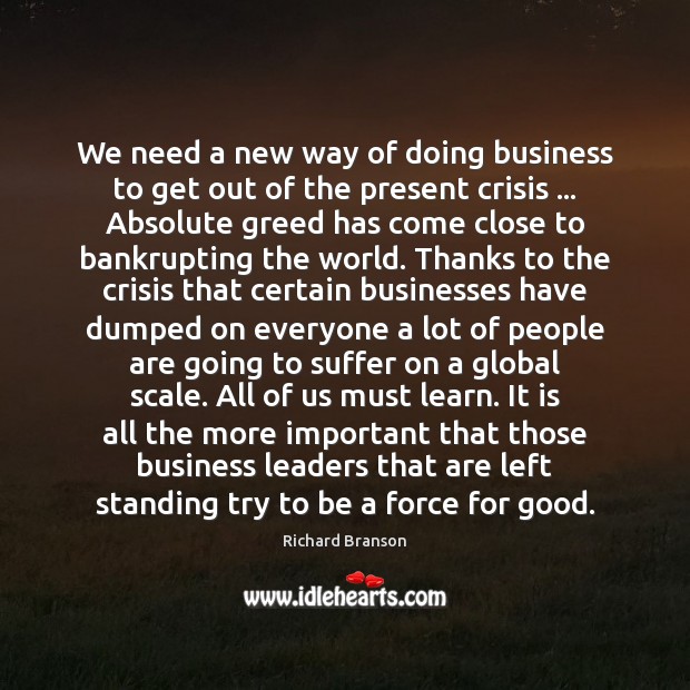 We need a new way of doing business to get out of Richard Branson Picture Quote
