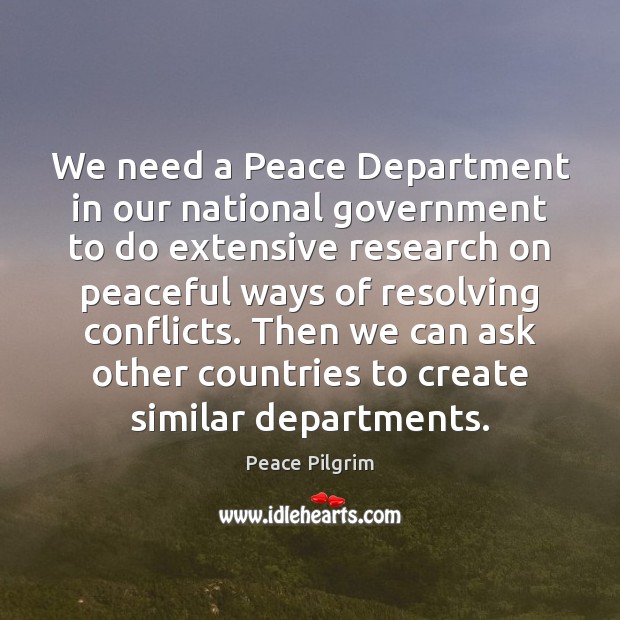 We need a Peace Department in our national government to do extensive Peace Pilgrim Picture Quote